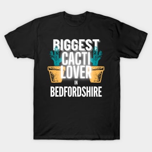 The Biggest Cacti Lover In Bedfordshire T-Shirt